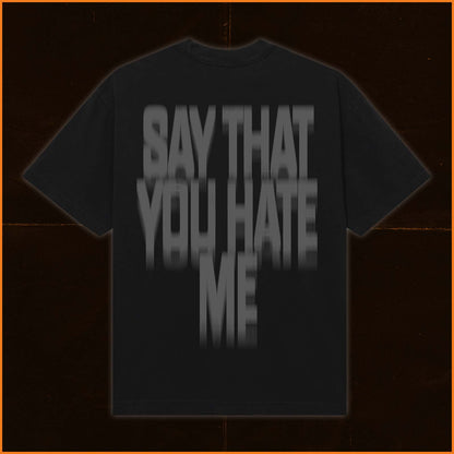 Say That You Hate Me Tee